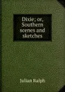 Dixie; or, Southern scenes and sketches - Julian Ralph