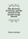 The discovery of Guiana, and the journal of the second voyage thereto - Walter Raleigh