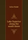 Lake Superior along the south shore - Julian Ralph