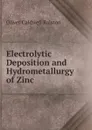 Electrolytic Deposition and Hydrometallurgy of Zinc - Oliver Caldwell Ralston