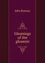 Gleanings of the gloamin - John Ramsay