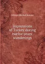 Impressions of Turkey during twelve years. wanderings - William Mitchell Ramsay