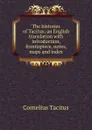 The histories of Tacitus; an English translation with introduction, frontispiece, notes, maps and index - Tacitus Cornelius