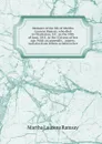 Memoirs of the life of Martha Laurens Ramsay, who died in Charleston, S.C. on the 10th of June, 1811, in the 52d year of her age. With an appendix, . papers. And also from letters written to her - Martha Laurens Ramsay