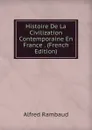 Histoire De La Civilization Contemporaine En France . (French Edition) - Alfred Rambaud