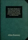 The Gentle Shepherd: A Scots Pastoral Comedy. Adorned with Cuts, the Overtures to the Songs, and a Complete Glossary. by Allan Ramsay - Allan Ramsay