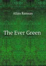The Ever Green . - Allan Ramsay