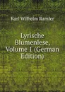 Lyrische Blumenlese, Volume 1 (German Edition) - Karl Wilhelm Ramler