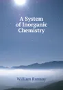 A System of Inorganic Chemistry - William Ramsay