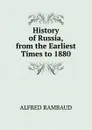 History of Russia, from the Earliest Times to 1880. - Alfred Rambaud