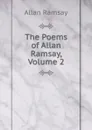 The Poems of Allan Ramsay, Volume 2 - Allan Ramsay