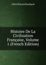 Histoire De La Civilisation Francaise, Volume 1 (French Edition) - Alfred Nicolas Rambaud