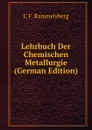 Lehrbuch Der Chemischen Metallurgie (German Edition) - C F. Rammelsberg