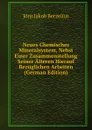 Neues Chemisches Mineralsystem, Nebst Einer Zusammenstellung Seiner Alteren Hierauf Bezuglichen Arbeiten (German Edition) - Jöns Jakob Berzelius