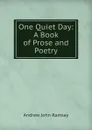 One Quiet Day: A Book of Prose and Poetry - Andrew John Ramsay