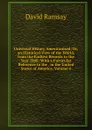 Universal History Americanised; Or, an Historical View of the World, from the Earliest Records to the Year 1808: With a Particular Reference to the . in the United States of America, Volume 4 - David Ramsay