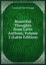 Beautiful Thoughts from Latin Authors, Volume 2 (Latin Edition) - Craufurd Tait Ramage