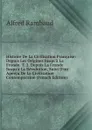 Histoire De La Civilisation Francaise: Depuis Les Origines Jusqu.a La Fronde. T. 2. Depuis La Fronde Jusqu.a La Revolution, Suivi D.un Apercu De La Civilisation Contemporaine (French Edition) - Alfred Rambaud