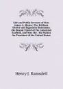 Life and Public Services of Hon. James G. Blaine: The Brilliant Orator and Sagacious Statesman. the Bosom Friend of the Lamented Garfield, and Now the . the Nation for President of the United States - Henry J. Ramsdell