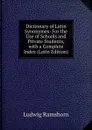 Dictionary of Latin Synonymes: For the Use of Schools and Private Students, with a Complete Index (Latin Edition) - Ludwig Ramshorn