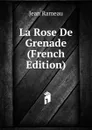 La Rose De Grenade (French Edition) - Jean Rameau