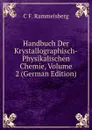 Handbuch Der Krystallographisch-Physikalischen Chemie, Volume 2 (German Edition) - C F. Rammelsberg