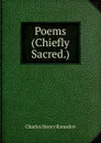 Poems (Chiefly Sacred.). - Charles Henry Ramsden