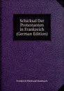 Schicksal Der Protestanten in Frankreich (German Edition) - Friedrich Eberhard Rambach