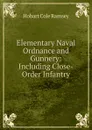 Elementary Naval Ordnance and Gunnery: Including Close-Order Infantry - Hobart Cole Ramsey