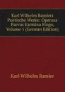 Karl Wilhelm Ramlers Poetische Werke: Operosa Parvus Earmina Fingo, Volume 1 (German Edition) - Karl Wilhelm Ramler