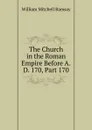 The Church in the Roman Empire Before A.D. 170, Part 170 - William Mitchell Ramsay