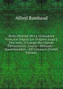 Petite Histoire De La Civilisation Francaise Depuis Les Origines Jusqu.a Nos Jours, A L.usage Des Classes Elementaires: Lecons--Resumes--Questionnaires--420 Gravures (French Edition) - Alfred Rambaud
