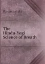 The Hindu-Yogi Science of Breath - Ramacharaka
