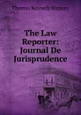 The Law Reporter: Journal De Jurisprudence - Thomas Kennedy Ramsay