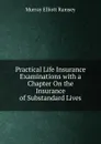 Practical Life Insurance Examinations with a Chapter On the Insurance of Substandard Lives - Murray Elliott Ramsey