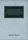 The Science of Legal Judgment: A Treatise Designed to Show the Materials Whereof, and the Process by Which, the Courts of Westminster Hall, Construct . the Discussion, and Determination, of Questi - James Ram