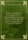 Nueva Ciropedia: O, Los Viages De Ciro Joven, Con Un Discurso Sobre La Mitologia De Los Antiguos, Volume 3 (Spanish Edition) - Andrew Michael Ramsey