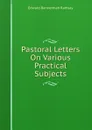 Pastoral Letters On Various Practical Subjects - Edward Bannerman Ramsay