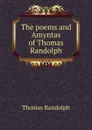 The poems and Amyntas of Thomas Randolph - Thomas Randolph