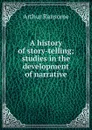 A history of story-telling; studies in the development of narrative - Arthur Ransome
