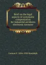 Brief on the legal aspects of systematic compensation for industrial accidents electronic resource - Carman F. 1856-1920 Randolph