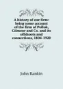 A history of our firm: being some account of the firm of Pollok, Gilmour and Co. and its offshoots and connections, 1804-1920 - John Rankin