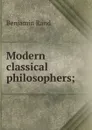 Modern classical philosophers; - Benjamin Rand