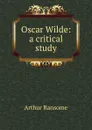 Oscar Wilde: a critical study - Arthur Ransome