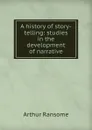 A history of story-telling: studies in the development of narrative - Arthur Ransome