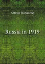 Russia in 1919 - Arthur Ransome