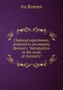 Chemical experiments, prepared to accompany Remsen.s 