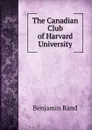The Canadian Club of Harvard University - Benjamin Rand