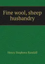 Fine wool, sheep husbandry - Henry Stephens Randall