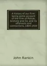 A history of our firm: being some account of the firm of Pollok, Gilmore and Co. and its offshoots and connections, 1804-1920 - John Rankin